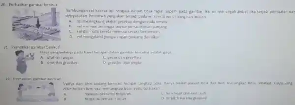 20. Perhatikan gambar berikut! Sambungan rel kereta api sengaja dibuat tidak rapat seperti pada gambar. Hal ini mencegah akibat jika terjadi pemuaian dar penyusutan.