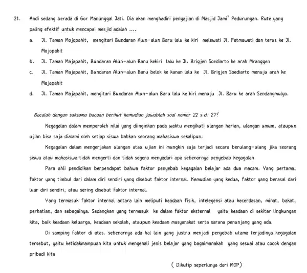 21. Andi sedang berada di Gor Manunggal Jati. Dia akan menghadiri pengajian di Masjid Jami' Pedurungan. Rute yang paling efektif untuk mencapai mes jid