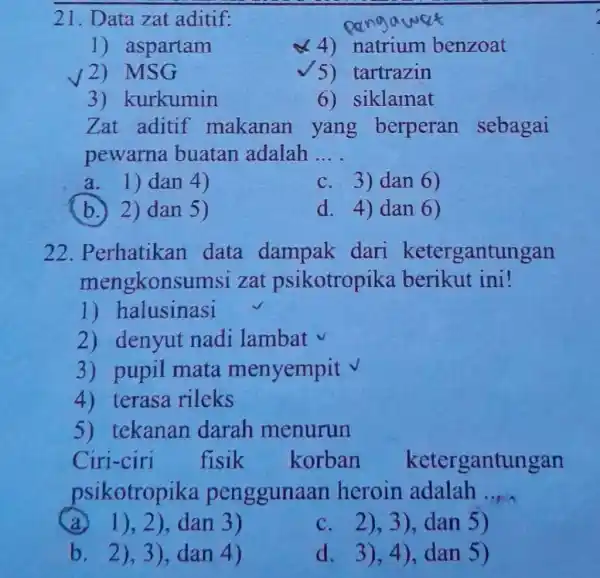 21. Data zat aditif: 1) aspartam 4)benzoat 2) MSG /5) tartrazin 3) kurkumin 6) siklamat Zat aditif makanan yang berperan sebagai pewarna buatan adalah