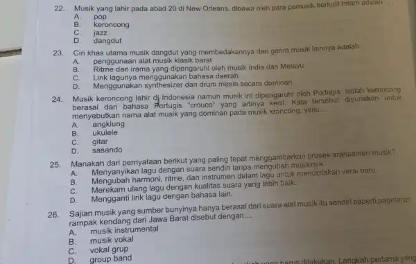 22. Musik yang lahir pada abad 20 di New Orleans, dibawa oleh para pemusik berkulit hitam adalah __ A B.keroncong C. jazz D. dangdut