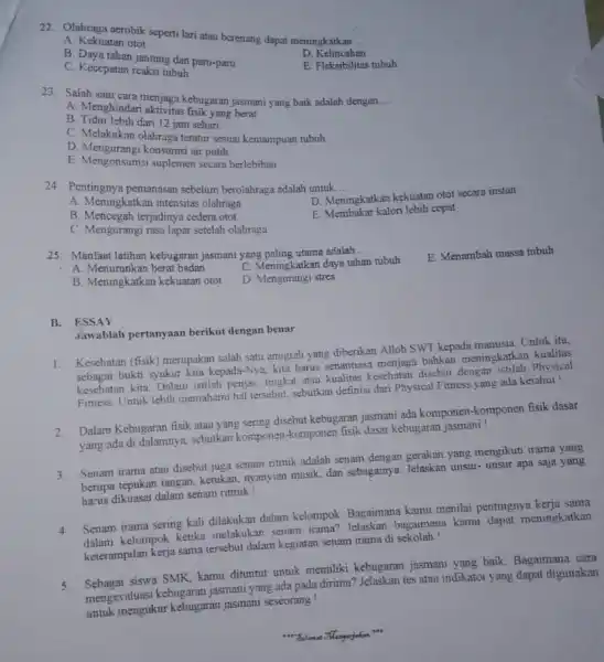 22.Olahraga aerobik seperti lari atau berenang dapat meningkatkan. __ A. Kekuatan otot B. Daya tahan jantung dan paru-paru D. Kelincahan C. Kecepatan reaksi tubuh