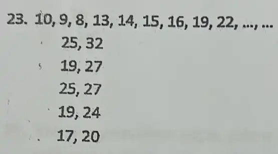 23. 10,9,8,13,14,15,16,19,22,ldots ,ldots ,ldots 25,32 s 19,27 25,27 19,24 17,20