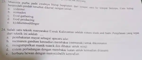 23. Manusia purba pada awalnya bidup kerpindah dari tempat satu ke tempat lainnya. Cara hidup berpindah-pindah tersebut dikenal nengan pindah __ a. sedenter b.