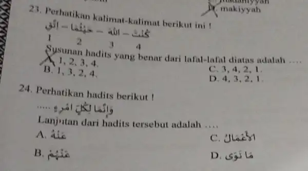 23. Perhatikan kalimat-kalimat berikut ini ! I 2 3 4 us Susunan hadits yang benar dari lafal-lafal diatas adalah __ 1,2.3.4. B. 1,3,2,4 C.