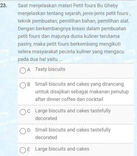 23. Saat menjelaskan materi Petit fours Bu Gheby menjelaskar tentang sejarah jenis-jenis petit fours teknik pembuatan ,pemilihan bahan , pemilihan alat. Dengan berkembangny kreasi