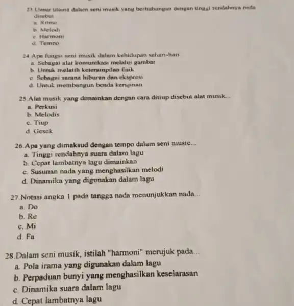 23. Unsur utama dalam seni musik yang berhubungan dengan tinggi rendahnya nada disebut __ a. Ritme b. Melodi c. Harmoni d. Tempo 24. Apa