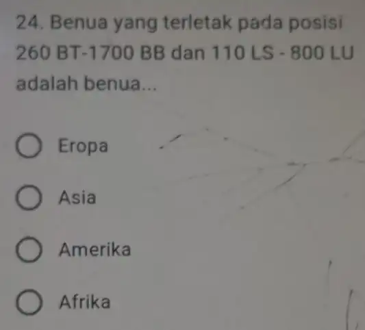 24. Benua yang terletak pada posisi 260BT-1700BB dan 110LS-800LU adalah benua __ Eropa Asia Amerika Afrika