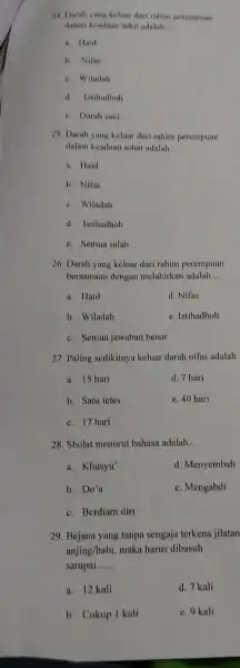 24 Darah yang keluar dari rahim perempuan dalam keadaan sakit adalah __ a Haid b. Nifas c. Wiladah d. Istiladhol c. Darah suci 25.