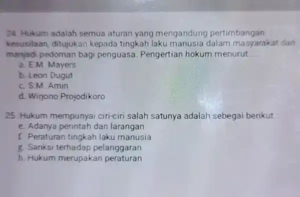 24. Hukum adalah semua aturan yang mengandung pertimbangan kesusilaan, ditujukar kepada tingkah laku masyarakat dan manjadi pedoman bagi penguasa. Pengertiar hokum menurut __ a.