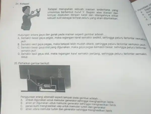 24. Ketapel umumnya berbentuk huruf Y. Bagian atas (kanan dan Ketapel merupakan sebuah mainan sederhana yang kirinya)disatukan dengan karet dan ditengahnya diikat sebuah kulit