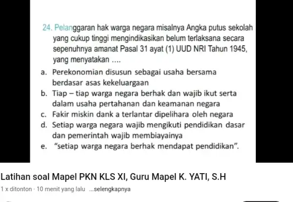 24. Pelanggaran hak warga negara misalnya Angka putus sekolah yang cukup tinggi mengindikasikan belum terlaksana secara sepenuhnya amanat Pasal 31 ayat (1) UUD NRI