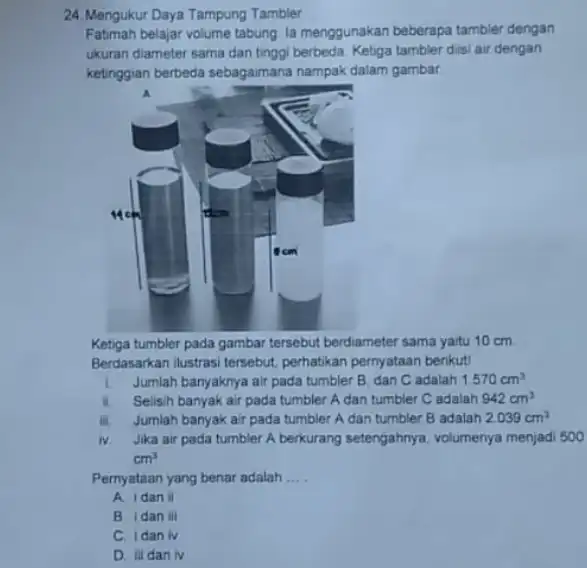 24.Mengukur Daya Tampung Tambler Fatmah belajar volume tabung la menggunakan beberapa tambler dengan ukuran diameter sama dan tinggi berbeda Ketiga tambler diisi air dengan