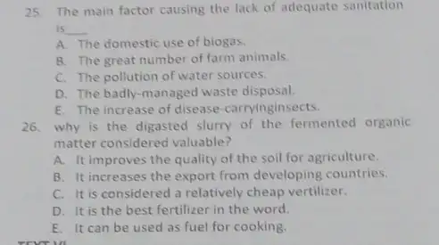 25. The main factor causing the lack of adequate sanitation is __ A. The domestic use of biogas. B. The great number of farm