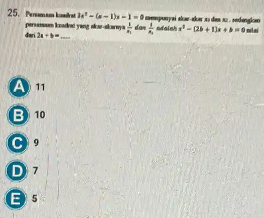 25. Persamaan kuadrat 3x^2-(a-1)x-1=0 mempunyai akar akar xi dan kl . sedengkan persomann kundrat yang akar -akarnya (1)/(x_(1)) dan (1)/(u_(y)) adalah x^2-(2b+1)x+b=0 nilai dan