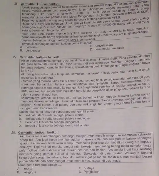 26. Cermatilah kutipan berikut! Lelaki bertubuh agak gempal itu seringkali memasuki sekolah tanpa atribut lengkap. Ditambah selalu mengeluarkar baju seragamnya. la pun berteman dengan