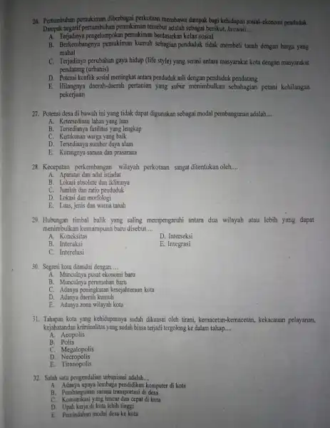 26. Pertumbuhan diberbagai perkotaan membawa dampak bagi kehidupan sosial-ekonom i penduduk. Dampak negatif pemukiman tersebut adalah sebagai berikut, kecuali, __ A. Terjadinya pengelompok:in pemukiman