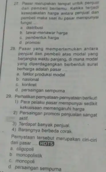 27. Pasar merupakan tempat untuk penjual dan pembeli bertemu. Ketika terjadi kesepakatan harga antara penjual dan pembeli maka saat itu pasar mempunyai fungsi __