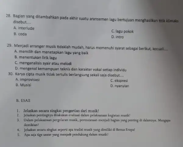 28. Bagian yang ditambahkan pada akhir suatu aransemen lagu bertujuan menghasilkan titik klimaks disebut __ A. interlude C. lagu pokok B. coda D. intro