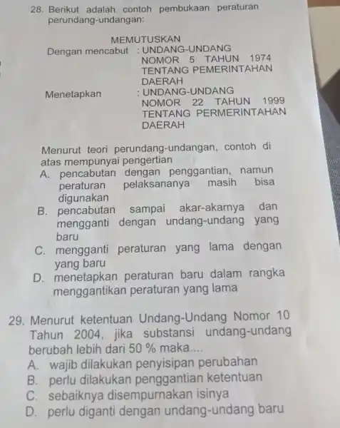 28. Berikut adalah contoh pembukaan peraturan perundang-undangan: MEMUTUSKAN Dengan mencabut : UNDANG-UNDANG NOMOR 5 TAHUN 1974 TENTANG PEMERINTAHAN DAERAH : UNDANG-UNDANG NOMOR 22 TAHUN