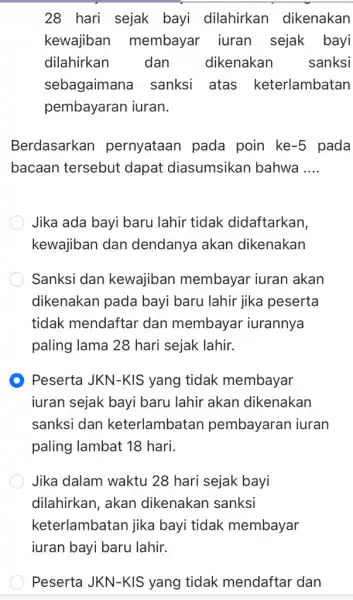 28 hari sejak bayi dilahirkan dikenakan kewajiban membayar iuran sejak bayi dilahirkan dan dikenakan sanksi sebagaimana I sanksi atas keterlambatan pembayaran iuran. Berdasarkan pernyataan