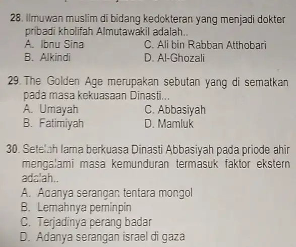 28. Ilmuwan muslim di bidang kedokteran yang menjadi dokter pribadi kholifah Almutawakil adalah __ A. Ibnu Sina C. Ali bin Rabban Atthobari B. Alkindi