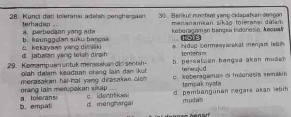 28. Kunci dari toleransi adalah penghargaan terhadap __ a. perbedaan yang ada b. keunggulan suku bangsa c. kekayaan yang dimiliki d. jabatan yang telah