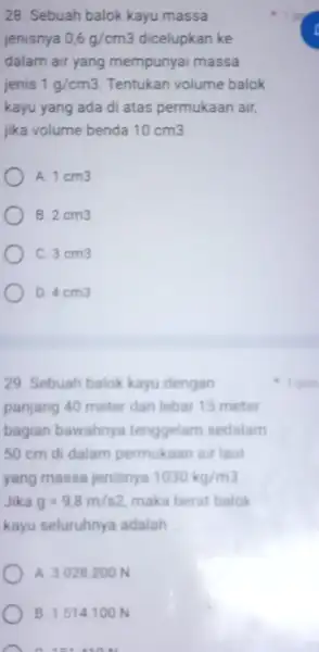 28. Sebuah balok kayu massa jenisnya 0,6g/cm3 dicelupkan ke dalam air yang mempunyai massa jenis 1g/cm3 Tentukan volume balok kayu yang ada di atas