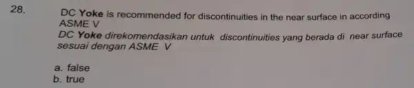 28. DC Yoke is recommend ed for discontinuities in the near surface in according ASME V DC Yoke direkomendasikan untuk discontinuities yang berada di