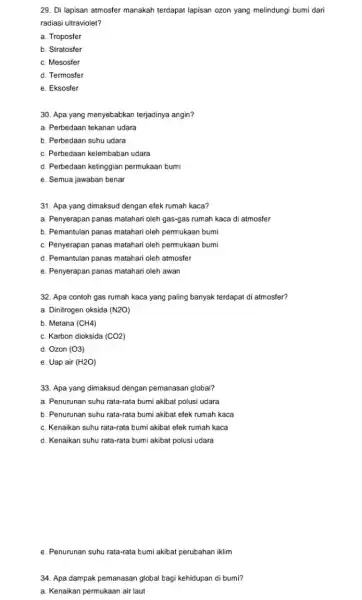 29. Di lapisan atmosfer manakah terdapat lapisan ozon yang melindungi bumi dari radiasi ultraviolet? a. Troposfer b. Stratosfer c. Mesosfer d. Termosfer e. Eksosfer