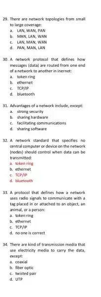 29. There are network topologies from small to large coverage: a. LAN, WAN, PAN b. MAN, LAN, WAN c. LAN, MAN, WAN d. PAN,