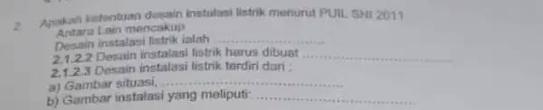 2 Apakah ketentuan desain instalasi listrik menurut PUIL SNI 2011 Antara Lain mencakup Desain instalasi listrik ialah __ 2.1.2.2 Desain instalasi listrik harus dibuat