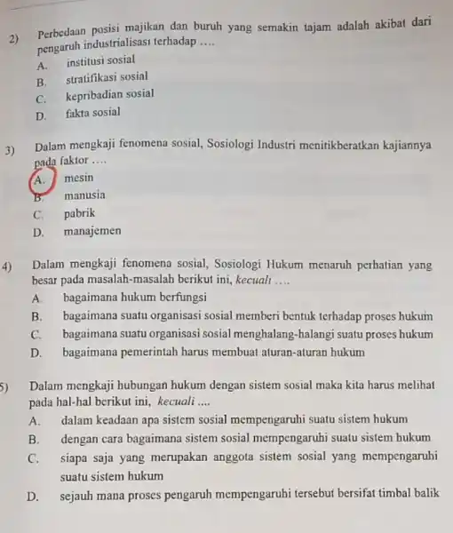 2) Perbedaan posisi majikan dan buruh yang semakin tajam adalah akibat dari pengaruh industrialisasi terhadap __ institusi sosial B. stratifikasi sosial C. kepribadian sosial