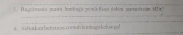 3. Bagaimana peran lembaga pendidikan dalam pemanfaatan SDA? __ 4. Sebutkan beberapa contoh lembaga keluarga!