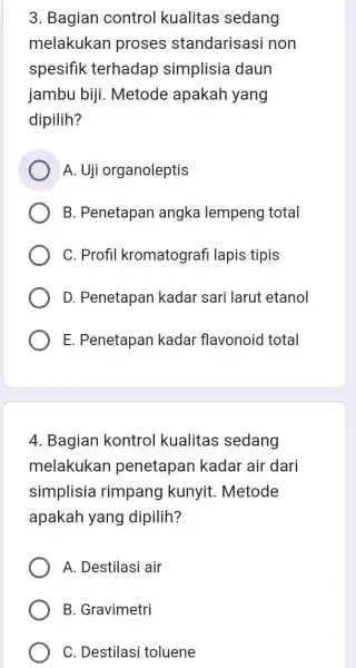 3. Bagian control kualitas sedang melakukan proses standarisas i non spesifik terhadap simplisia daun jambu biji . Metode apakah yang dipilih? A. Uji organoleptis