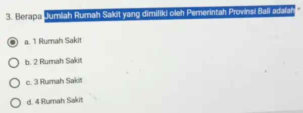 3. Berapa Jumlah Rumah Sakit yang dimiliki oleh Pemerintah Provinsi Bali adalah C a. 1 Rumah Sakit b. 2 Rumah Sakit c. 3 Rumah