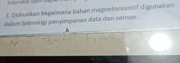 3. Diskusikan begaimana bahan magnetoresistif digunakan dalam teknolog penyimpanan data dan sensor.