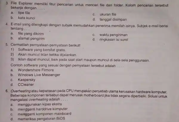 3. File Explorer memiliki fitur pencarian untuk mencari file dan folder.Kolom pencarian tersebut bekerja dengan __ a. tipe file c. ukuran file b. kata