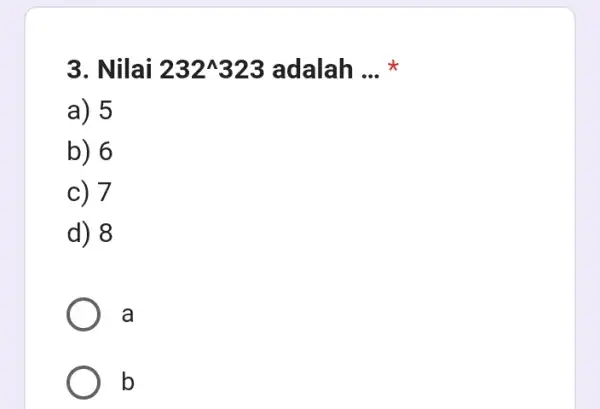 3. Nilai 232^wedge 323 adalah __ a) 5 b) 6 c) 7 d) 8 a b