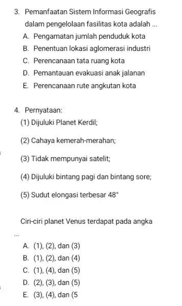 3. Pemanfaatan Sistem Informasi Geografis dalam pengelolaan fasilitas kota adalah __ A. Pengamatan jumlah penduduk kota B. Penentuan lokasi aglomerasi industri C. Perencanaan tata