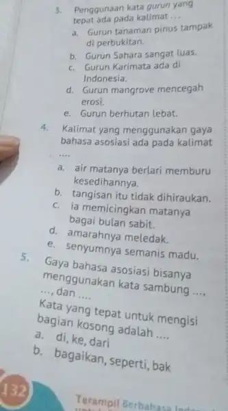 3. Penggunaan kata gurun yang tepat ada pada kalimat __ a. Gurun tanaman pinus tampak di perbukitan. b. Gurun Sahara sangat luas. c. Gurun