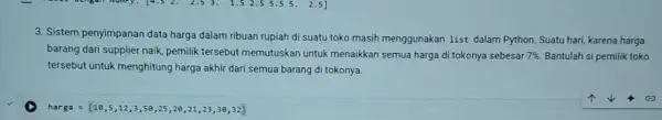 3. Sistem penyimpanan data harga dalam ribuan rupiah di suatu toko masih menggunakan list dalam Python. Suatu hari,karena harga barang dari supplier naik pemilik