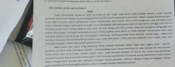 3. Tentukan kaidah kebahasaan dalam teks prosedur tersebut...! Teks berikut untuk soal no 4 dan 5 Hujan Hujan merupakan fenomena alam turunnya air dari