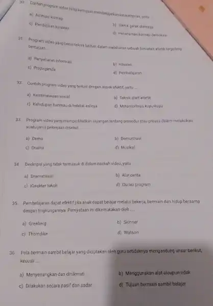 30. Contoh program video yang bertujuan membelajarkan keterampilan, yaitu __ a) Animasi konsep c) Pendidikan karakter b) Teknik gerak olahraga d) Penanaman konsep demokasi