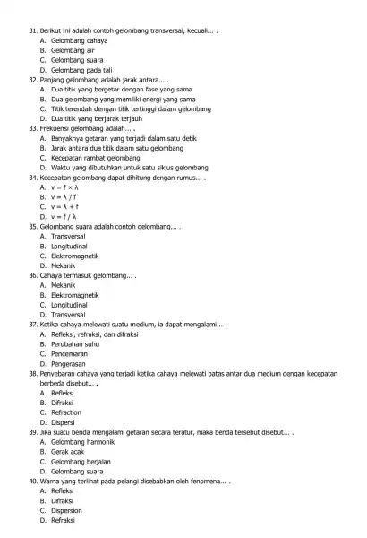 31. Berikut ini adalah contoh gelombang transversal, kecuali. __ A. Gelombang cahaya B. Gelombang air C. Gelombang suara D. Gelombang pada tali 32. Panjang