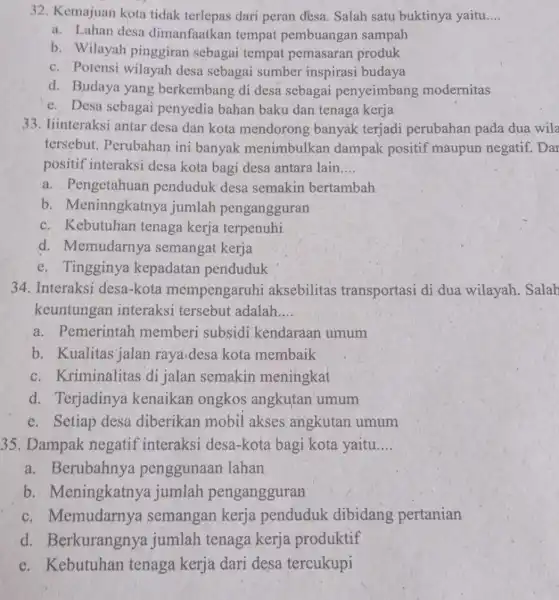 32. Kemajuan kota tidak terlepas dari peran desa. Salah satu buktinya yaitu.... __ a. Lahan desa dimanfaatkan tempat pembuangan sampah b. Wilayah pinggiran sebagai