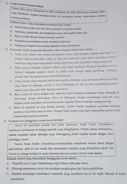 33. Cermati data resensi berikut! Ulasan buku karya sastragraha ini tidak mendalam dan tidak teliti karena desakan waktu yang disediakan kepada penulisnya.Buku ini merupakan