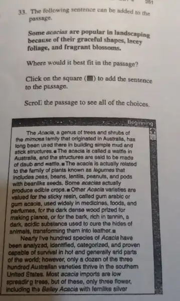 33. The following sentence can be added to the passage. Some acacias are popular in landscaping because of their graceful shapes.lacey foliage, and fragrant
