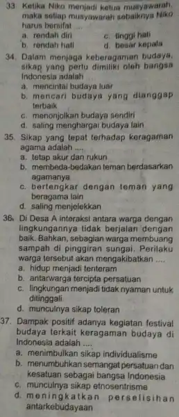 33. Ketika Niko ketua musyawarah, maka setiap musyawarah sebaiknya Niko harus bersifat __ a. rendah diri c. tinggi hati b. rendah hati d. besar