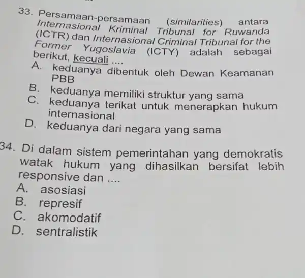 33. Persamaan-p ersamaan (similarities) antara Internasion Tribunal for Ruwanda Former Yugoslavia (ICTY) adalah sebagai (ICTR) dan Internasional Criminal Tribunal for the berikut, kecuali ...