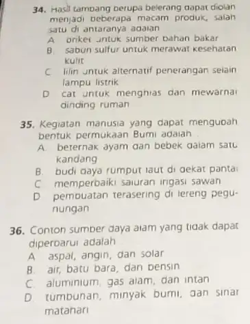 34. Hasil tamoang berupa belerang dapat diolan menjadi beberapa macam produk, salah satu di antaranya adalan A Driket untuk sumber bahan bakar B sabun